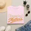 Empathy Matters T-Shirt | Positive Message Tee, Inspirational Typography