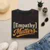 Empathy Matters T-Shirt | Positive Message Tee, Inspirational Typography