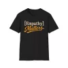 Empathy Matters T-Shirt | Positive Message Tee, Inspirational Typography